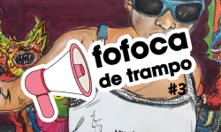 Featured image of post Fofoca de Trampo #3